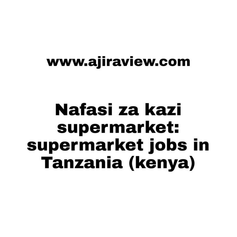 Nafasi za kazi supermarket: supermarket jobs in Tanzania (kenya)